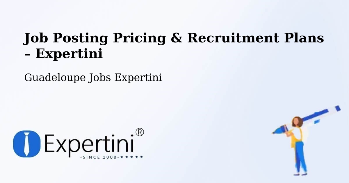 Job Posting Pricing & Recruitment Plans – Bauzon - Bauzon, Guadeloupe Jobs Expertini